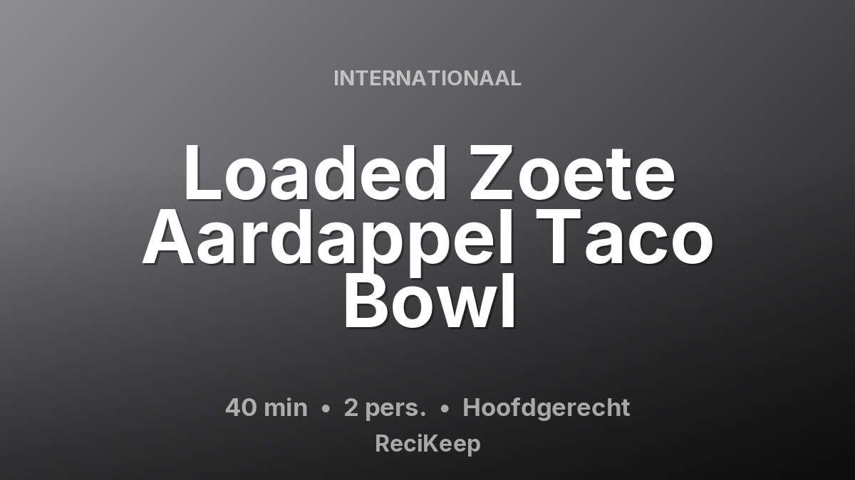 Receptkaart Loaded Zoete Aardappel Taco Bowl – Hoofdgerecht