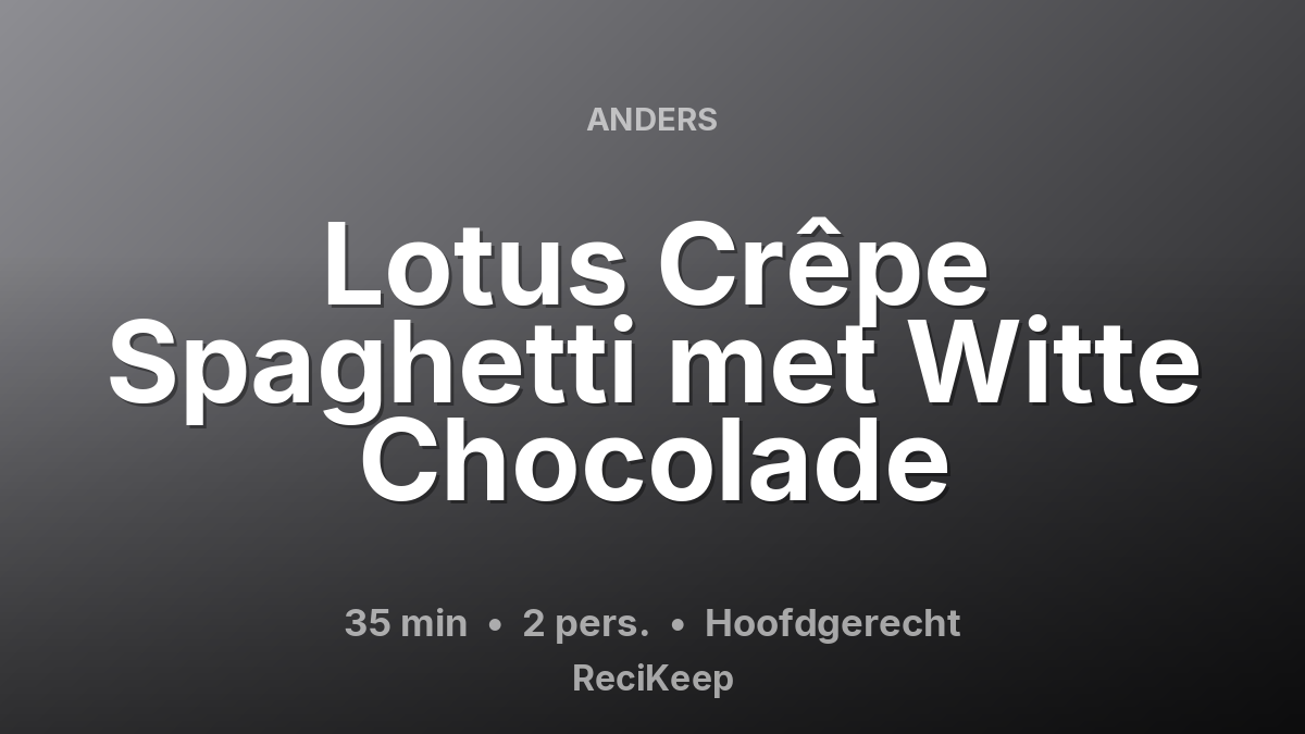 Receptkaart Lotus Crêpe Spaghetti met Witte Chocolade – Hoofdgerecht