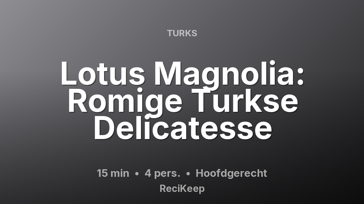 Receptkaart Lotus Magnolia: Romige Turkse Delicatesse – Hoofdgerecht