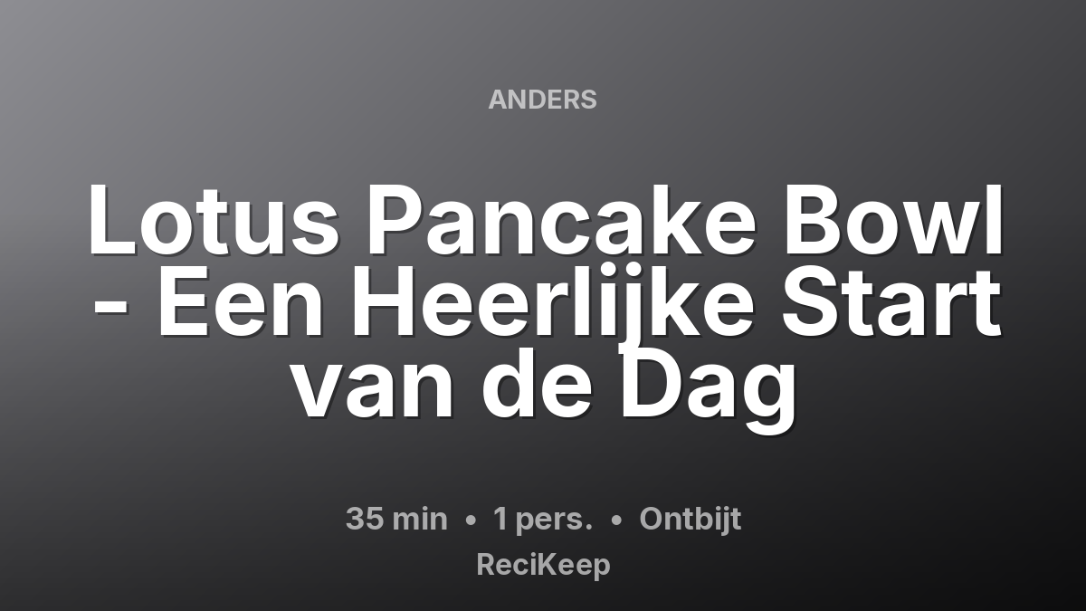 Receptkaart Lotus Pancake Bowl - Een Heerlijke Start van de Dag – Ontbijt