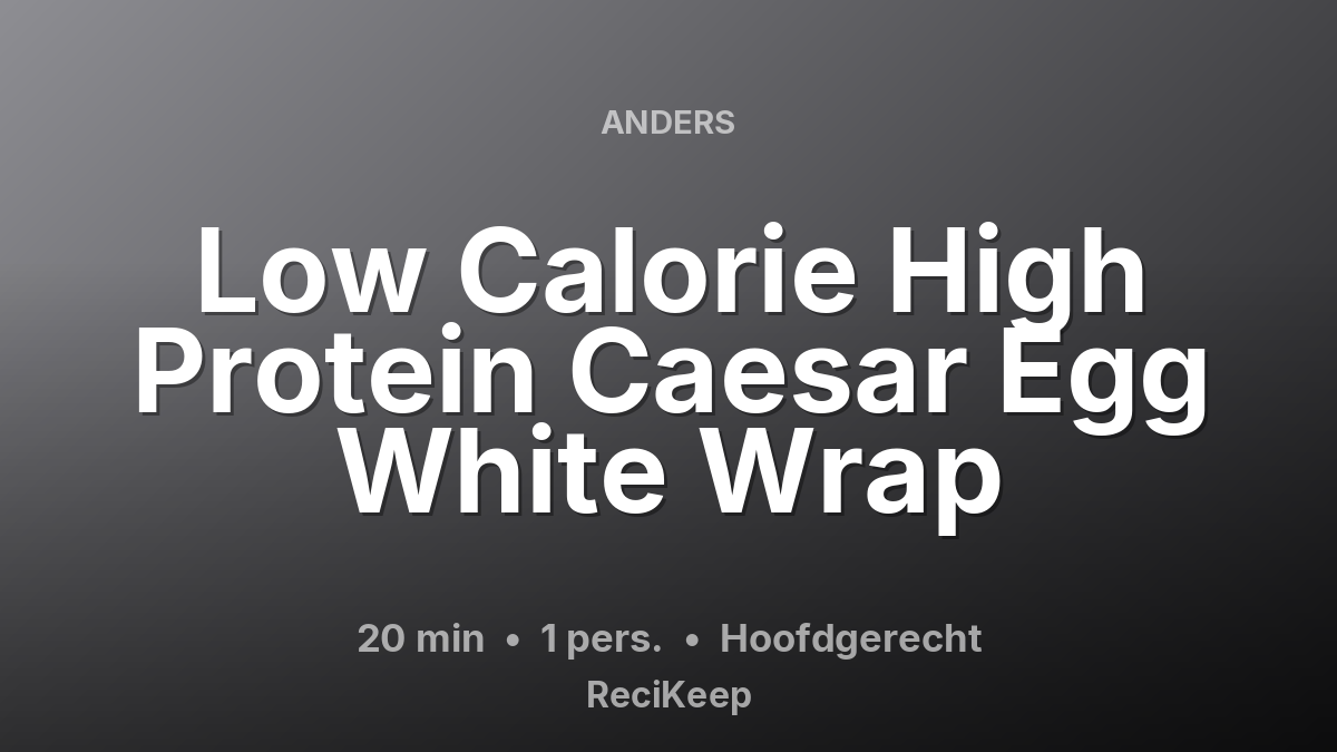 Receptkaart Low Calorie High Protein Caesar Egg White Wrap – Hoofdgerecht