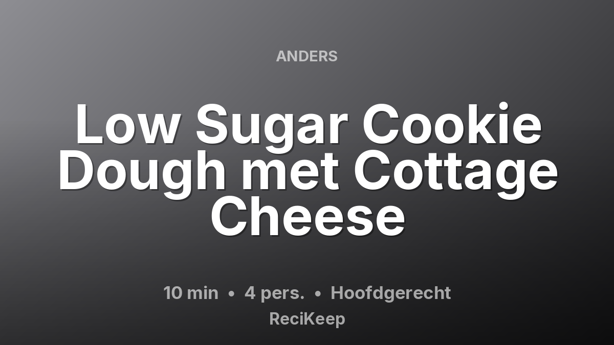 Receptkaart Low Sugar Cookie Dough met Cottage Cheese – Hoofdgerecht