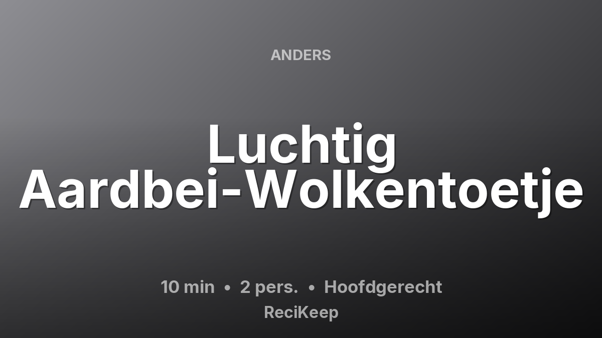 Receptkaart Luchtig Aardbei-Wolkentoetje – Hoofdgerecht
