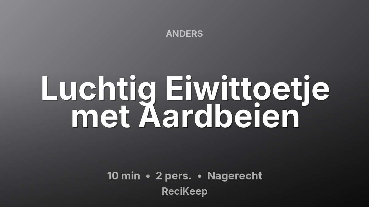 Receptkaart Luchtig Eiwittoetje met Aardbeien – Nagerecht