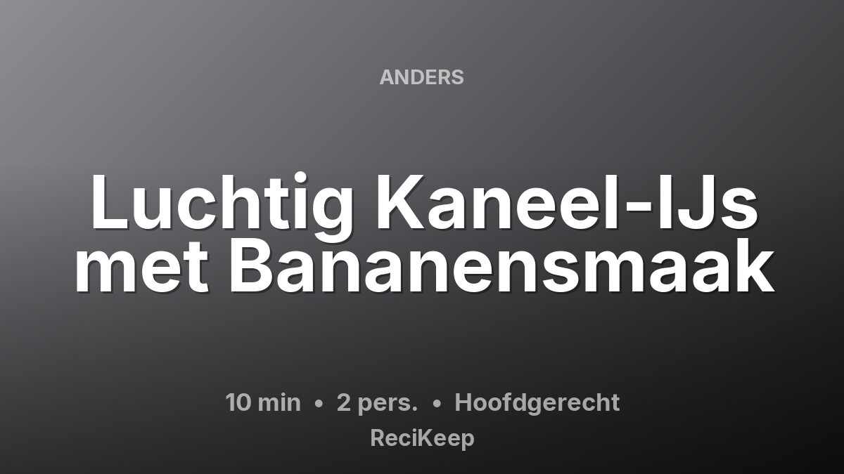 Receptkaart Luchtig Kaneel-IJs met Bananensmaak – Hoofdgerecht