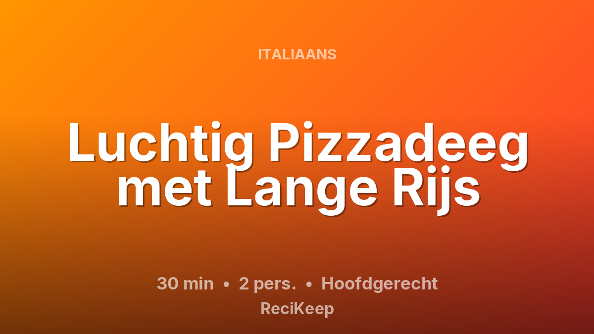 Receptkaart Luchtig Pizzadeeg met Lange Rijs – Hoofdgerecht