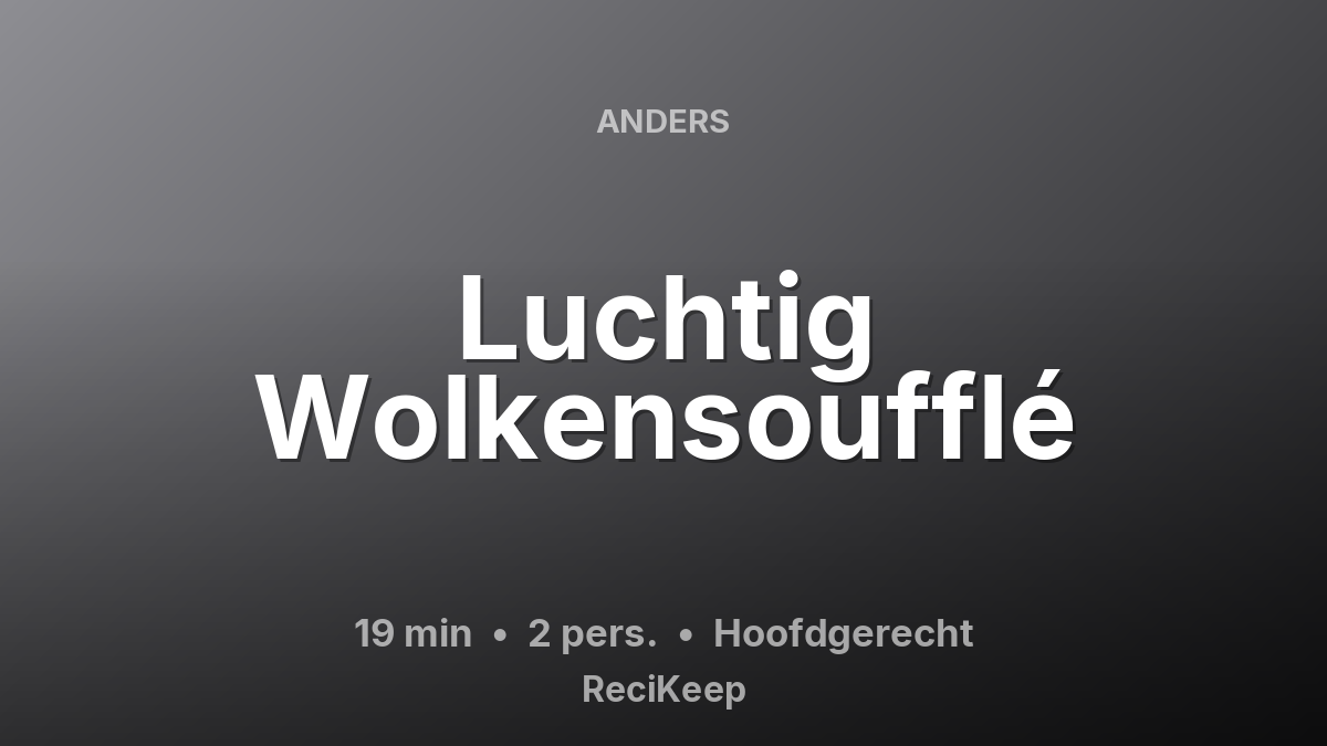 Receptkaart Luchtig Wolkensoufflé – Hoofdgerecht