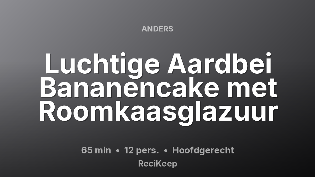 Receptkaart Luchtige Aardbei Bananencake met Roomkaasglazuur – Hoofdgerecht