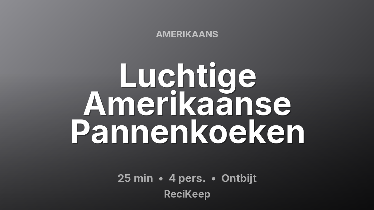 Receptkaart Luchtige Amerikaanse Pannenkoeken – Ontbijt
