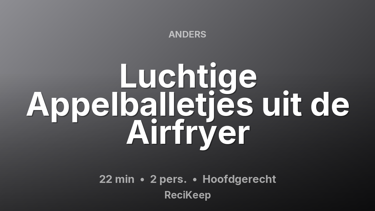 Receptkaart Luchtige Appelballetjes uit de Airfryer – Hoofdgerecht
