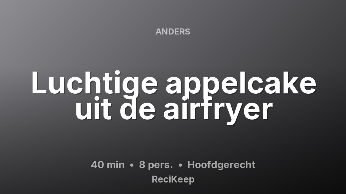 Receptkaart Luchtige appelcake uit de airfryer – Hoofdgerecht