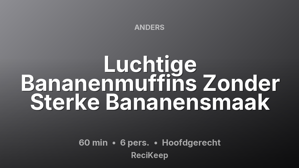 Receptkaart Luchtige Bananenmuffins Zonder Sterke Bananensmaak – Hoofdgerecht