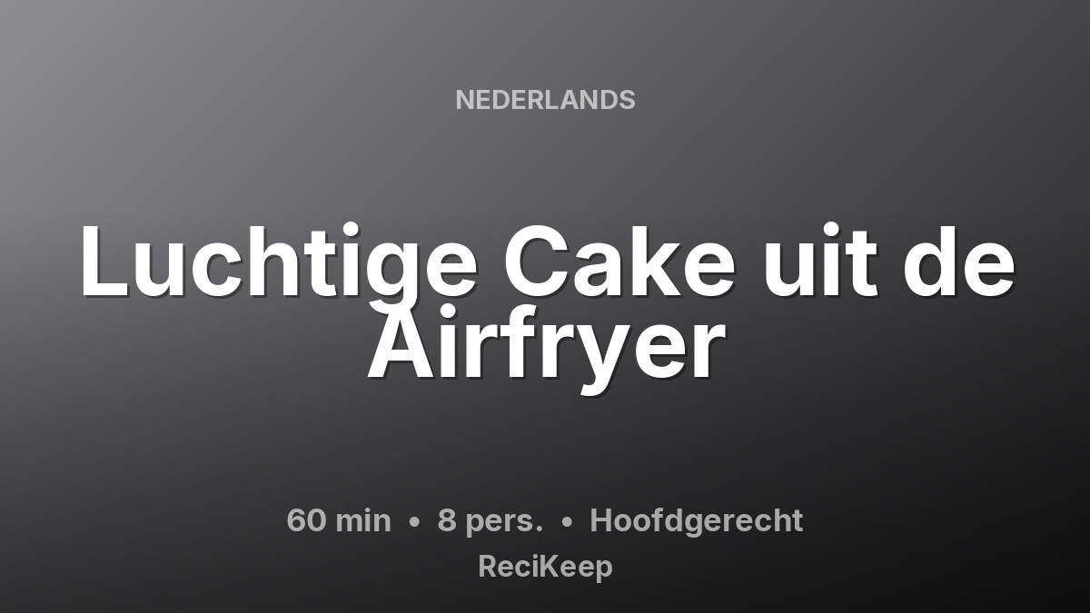 Receptkaart Luchtige Cake uit de Airfryer – Hoofdgerecht