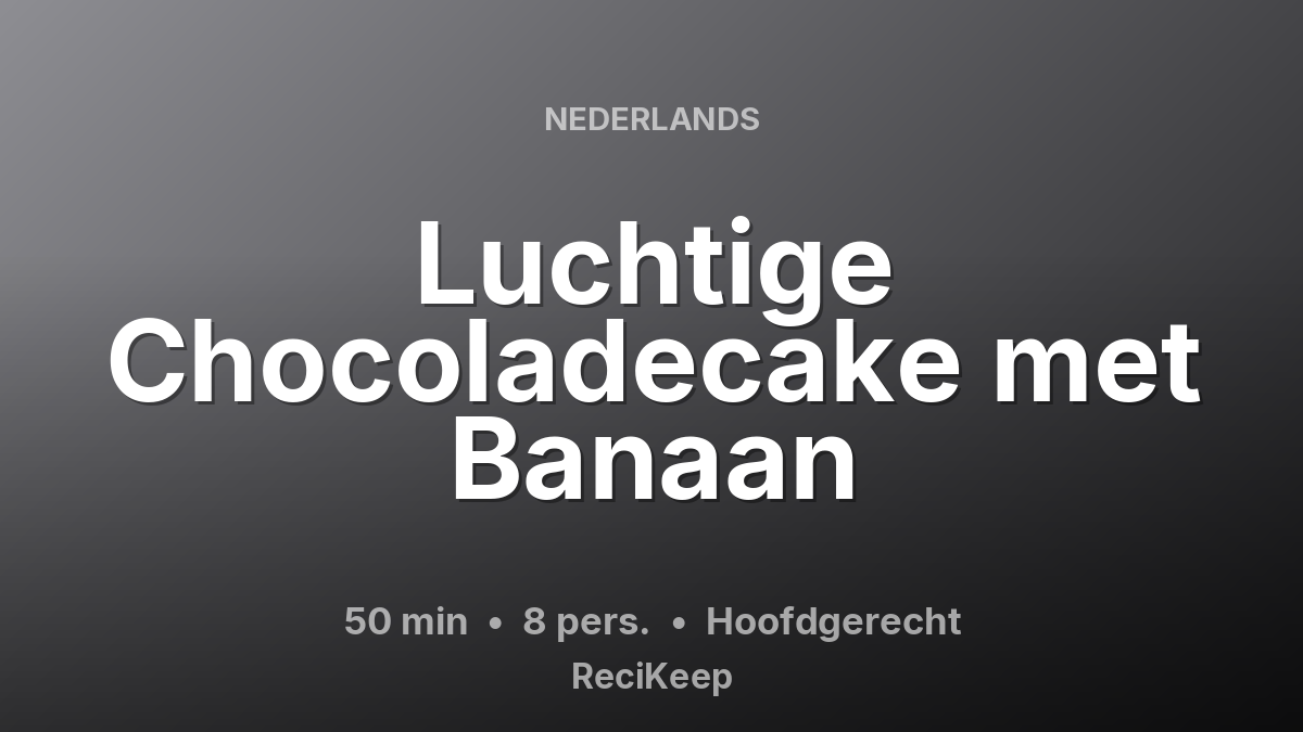 Receptkaart Luchtige Chocoladecake met Banaan – Hoofdgerecht