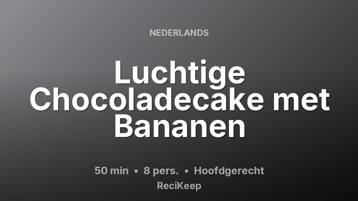 Receptkaart Luchtige Chocoladecake met Bananen – Hoofdgerecht