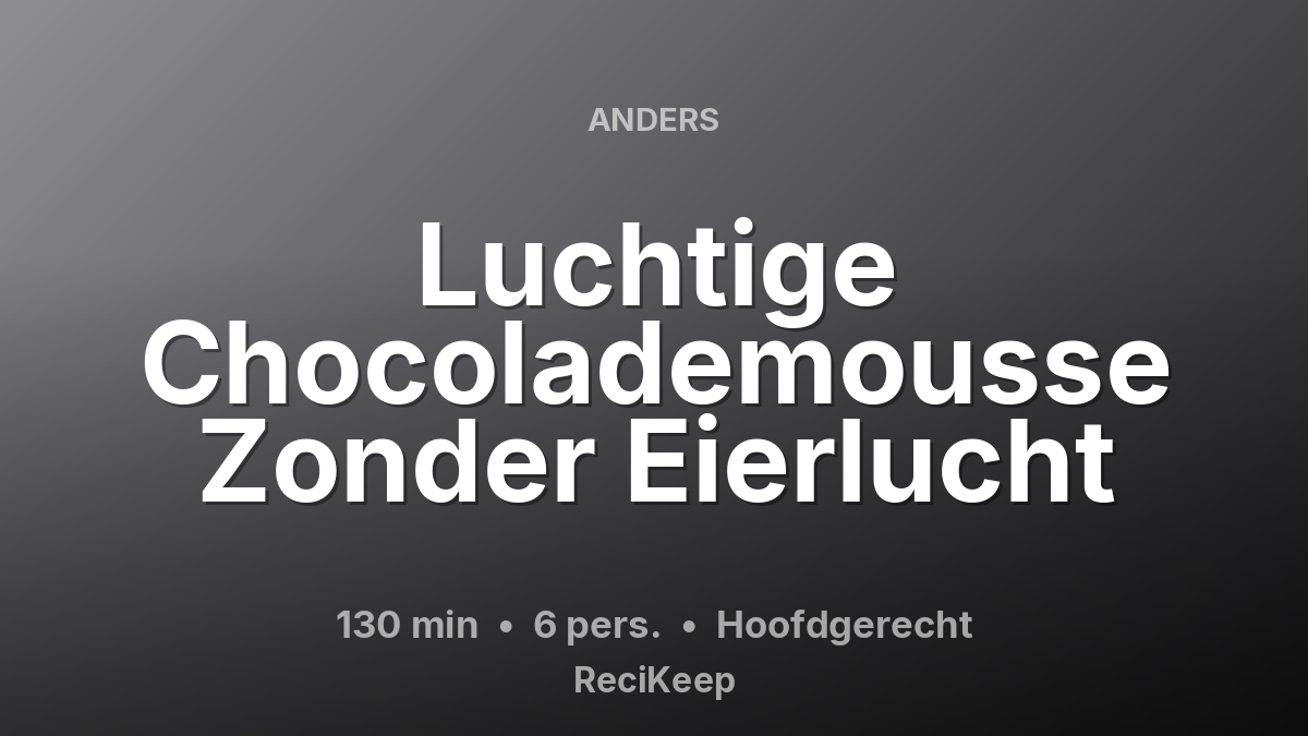 Receptkaart Luchtige Chocolademousse Zonder Eierlucht – Hoofdgerecht