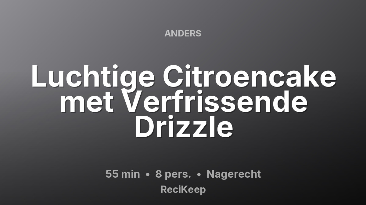 Receptkaart Luchtige Citroencake met Verfrissende Drizzle – Nagerecht