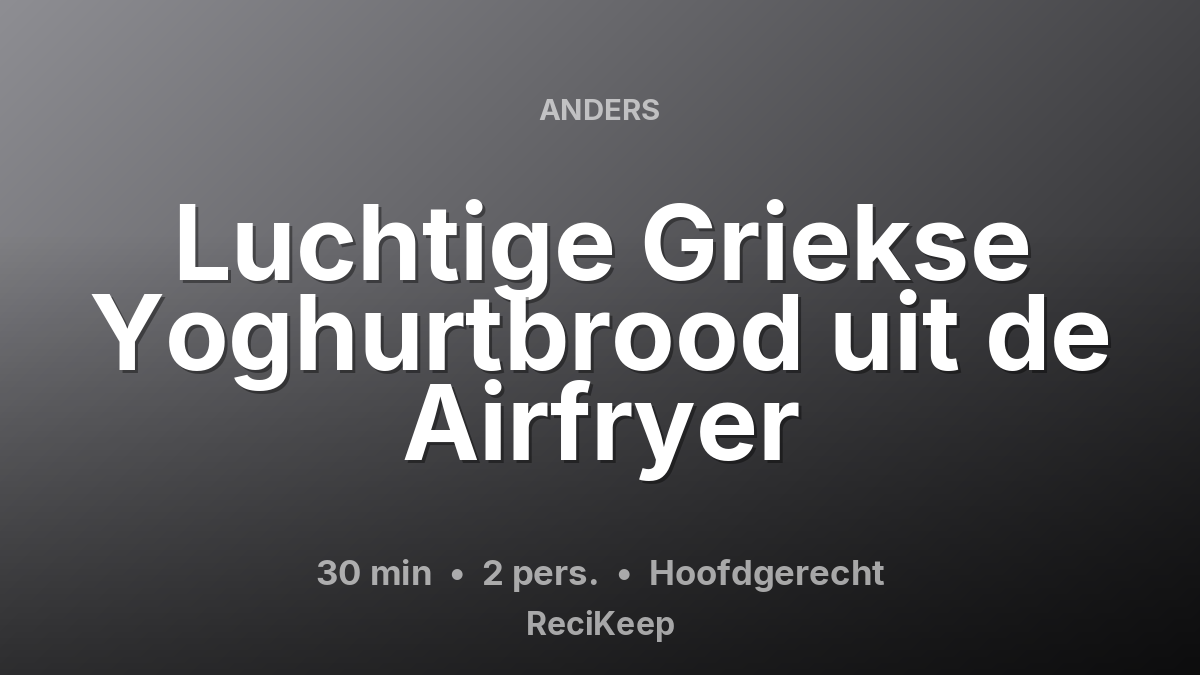 Receptkaart Luchtige Griekse Yoghurtbrood uit de Airfryer – Hoofdgerecht