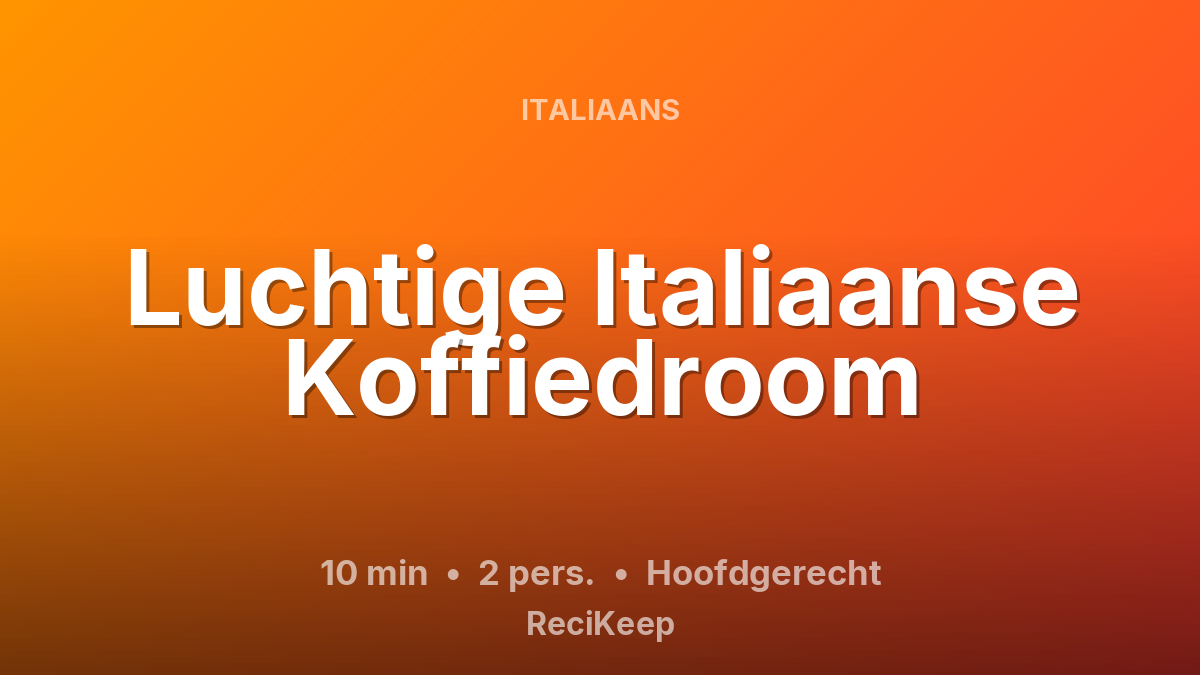 Receptkaart Luchtige Italiaanse Koffiedroom – Hoofdgerecht