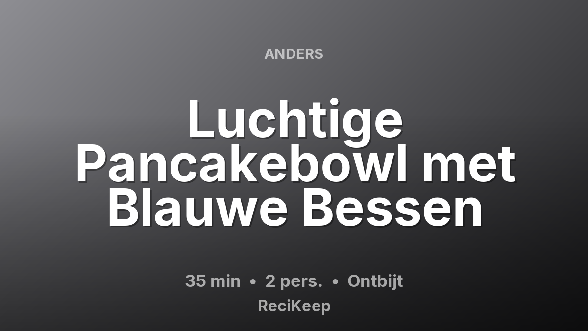 Receptkaart Luchtige Pancakebowl met Blauwe Bessen – Ontbijt
