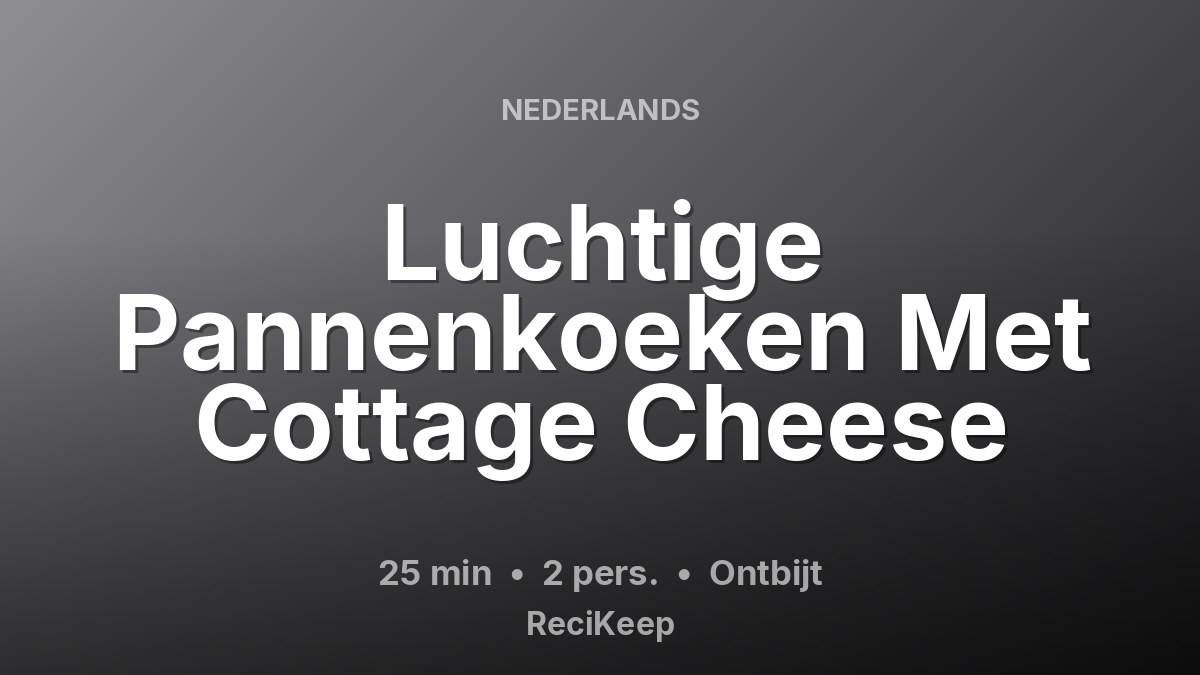 Receptkaart Luchtige Pannenkoeken Met Cottage Cheese – Ontbijt