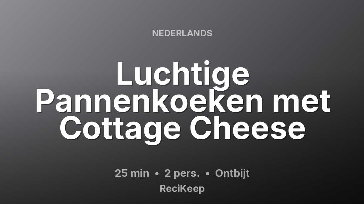 Receptkaart Luchtige Pannenkoeken met Cottage Cheese – Ontbijt
