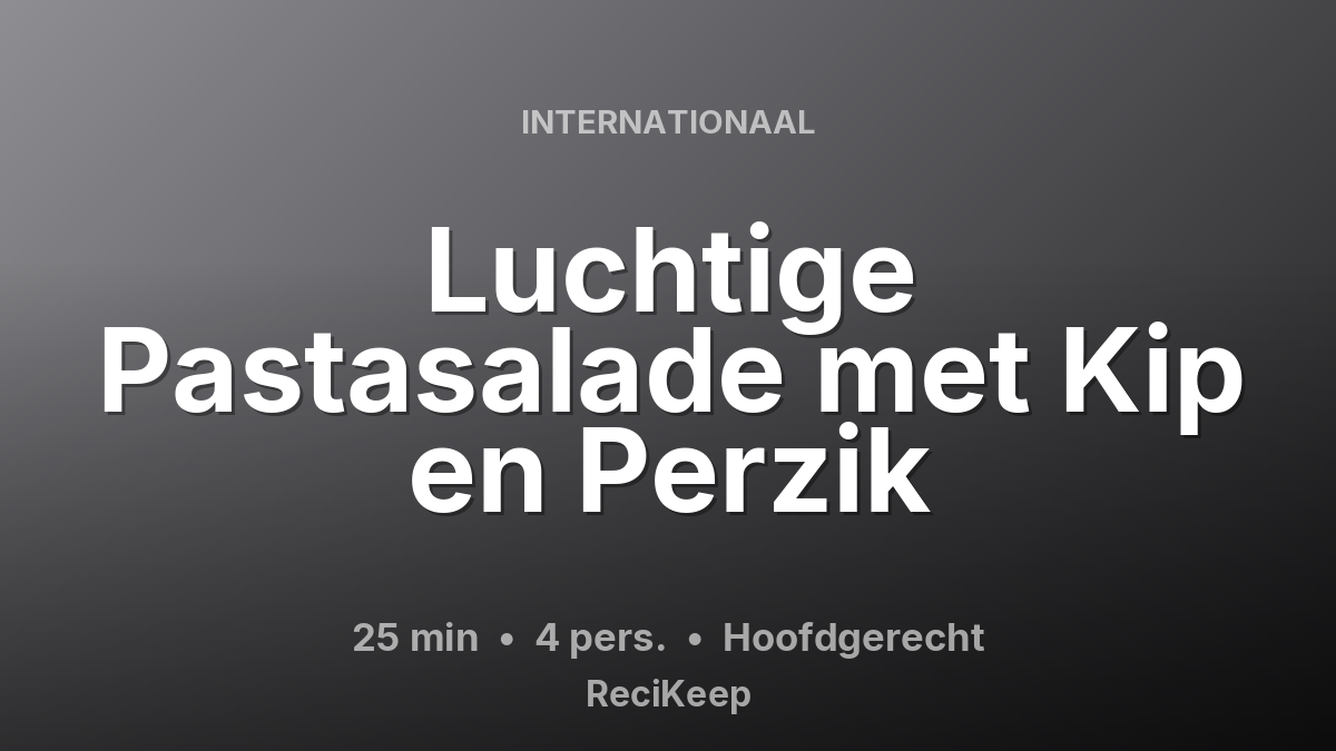 Receptkaart Luchtige Pastasalade met Kip en Perzik – Hoofdgerecht