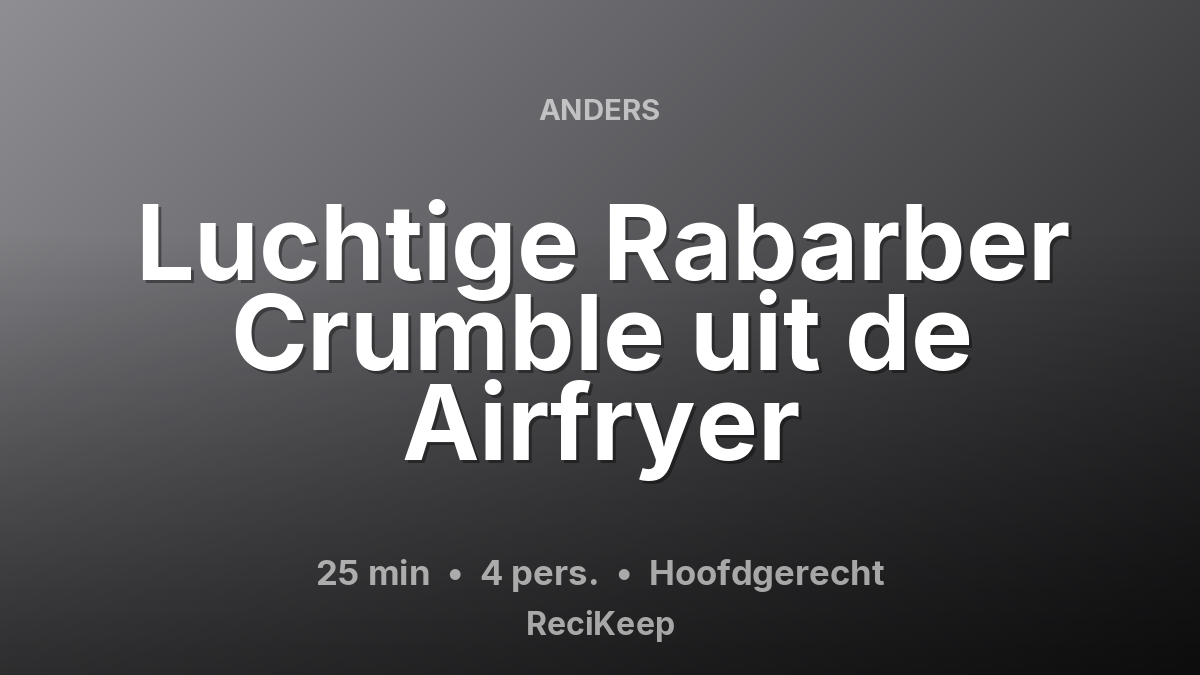 Receptkaart Luchtige Rabarber Crumble uit de Airfryer – Hoofdgerecht