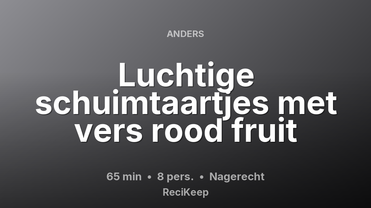 Receptkaart Luchtige schuimtaartjes met vers rood fruit – Nagerecht