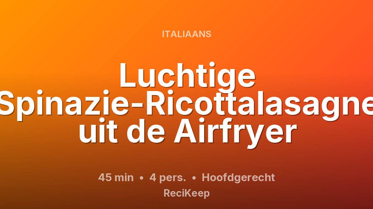 Receptkaart Luchtige Spinazie-Ricottalasagne uit de Airfryer – Hoofdgerecht