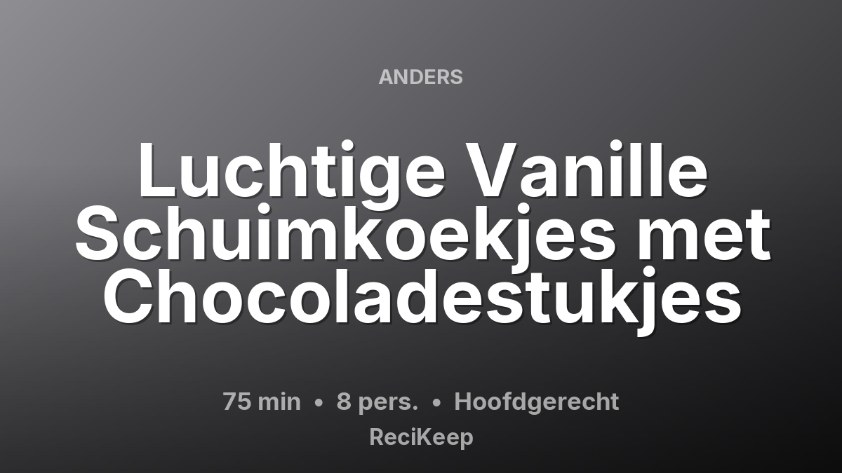 Receptkaart Luchtige Vanille Schuimkoekjes met Chocoladestukjes – Hoofdgerecht