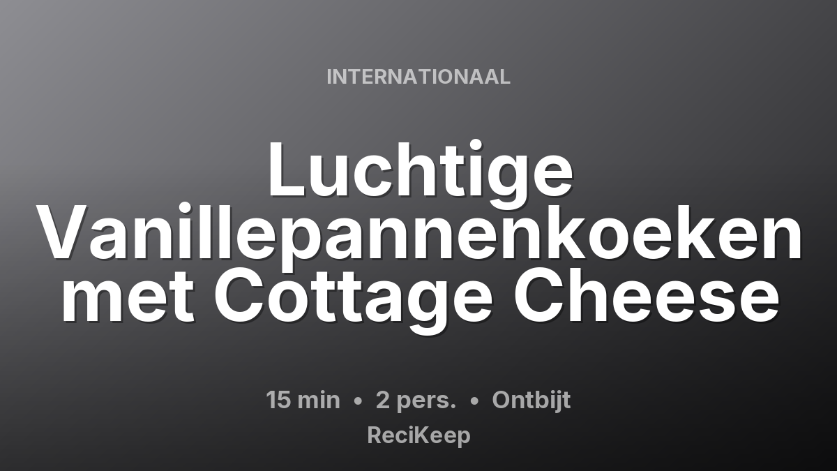 Receptkaart Luchtige Vanillepannenkoeken met Cottage Cheese – Ontbijt