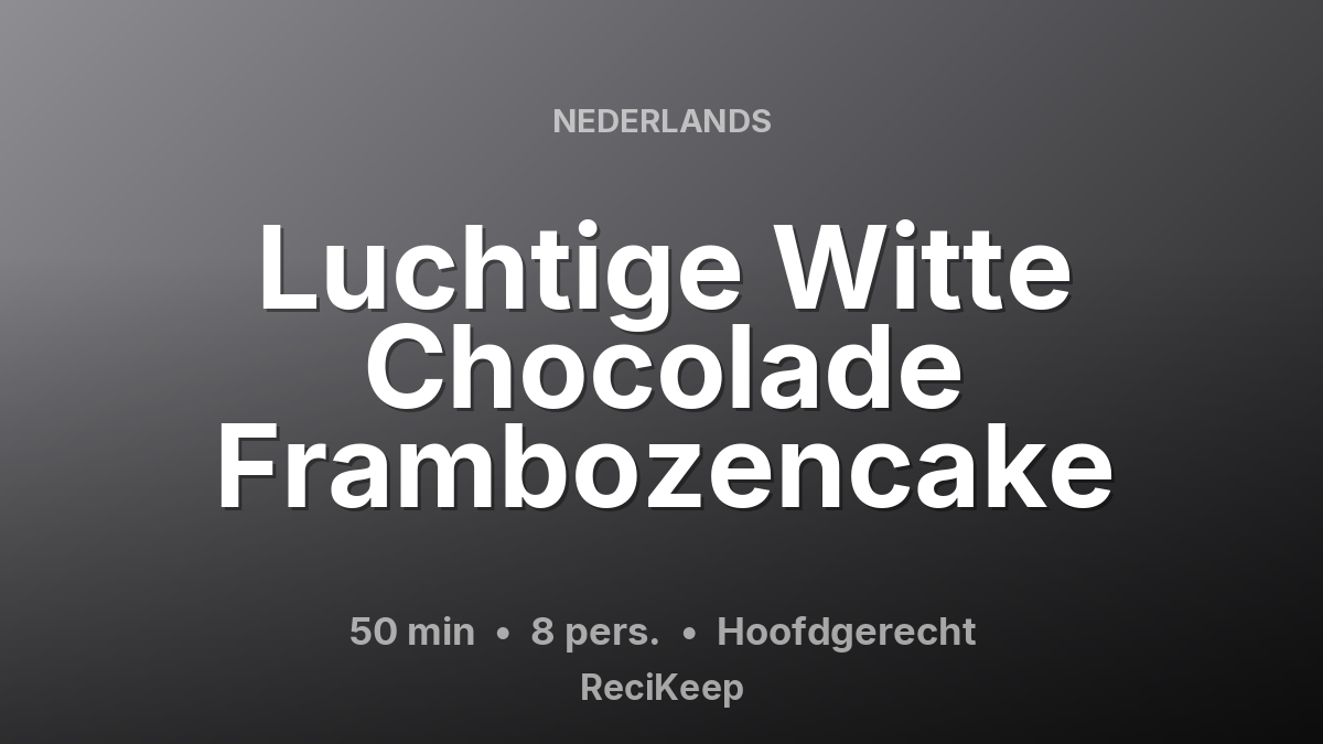 Receptkaart Luchtige Witte Chocolade Frambozencake – Hoofdgerecht