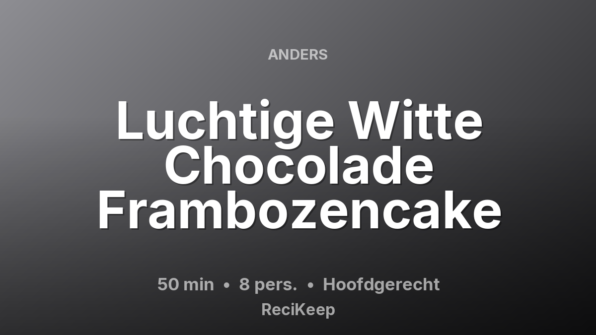 Receptkaart Luchtige Witte Chocolade Frambozencake – Hoofdgerecht