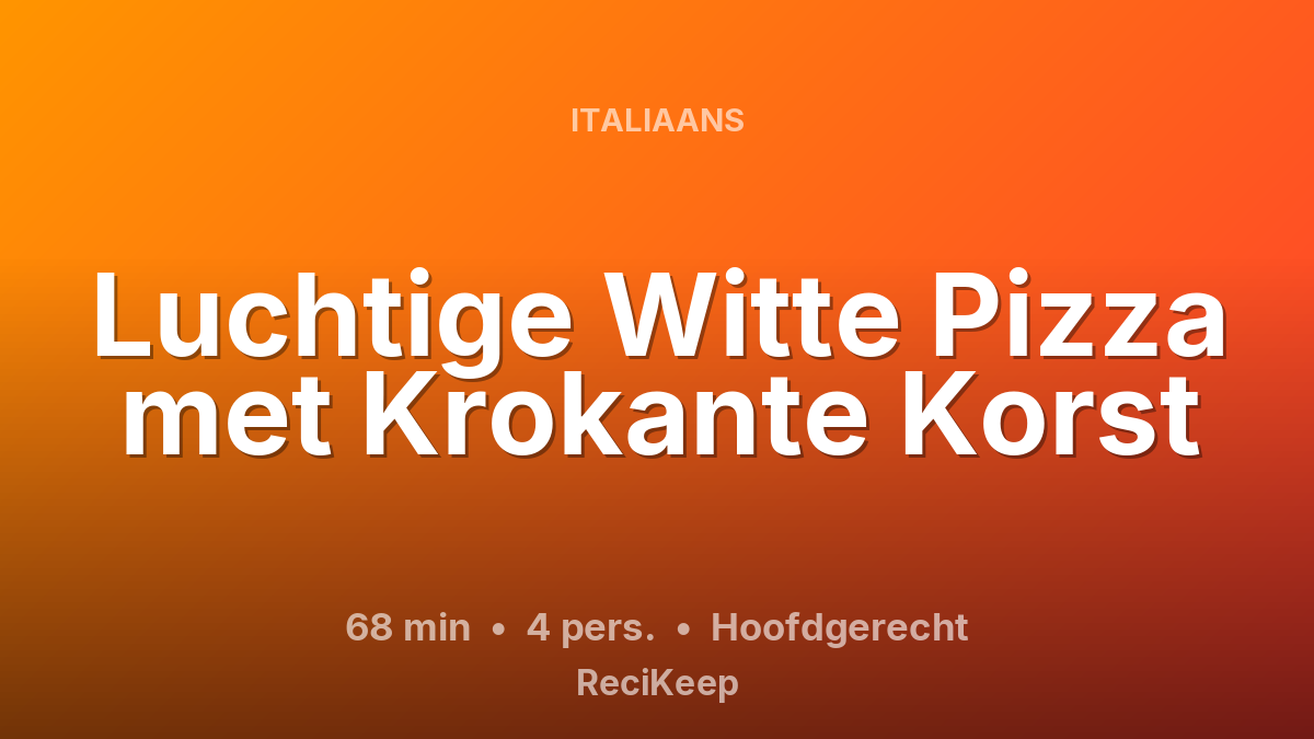 Receptkaart Luchtige Witte Pizza met Krokante Korst – Hoofdgerecht