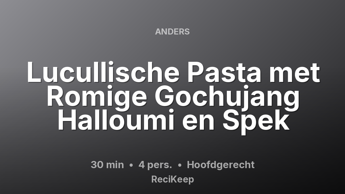 Receptkaart Lucullische Pasta met Romige Gochujang Halloumi en Spek – Hoofdgerecht