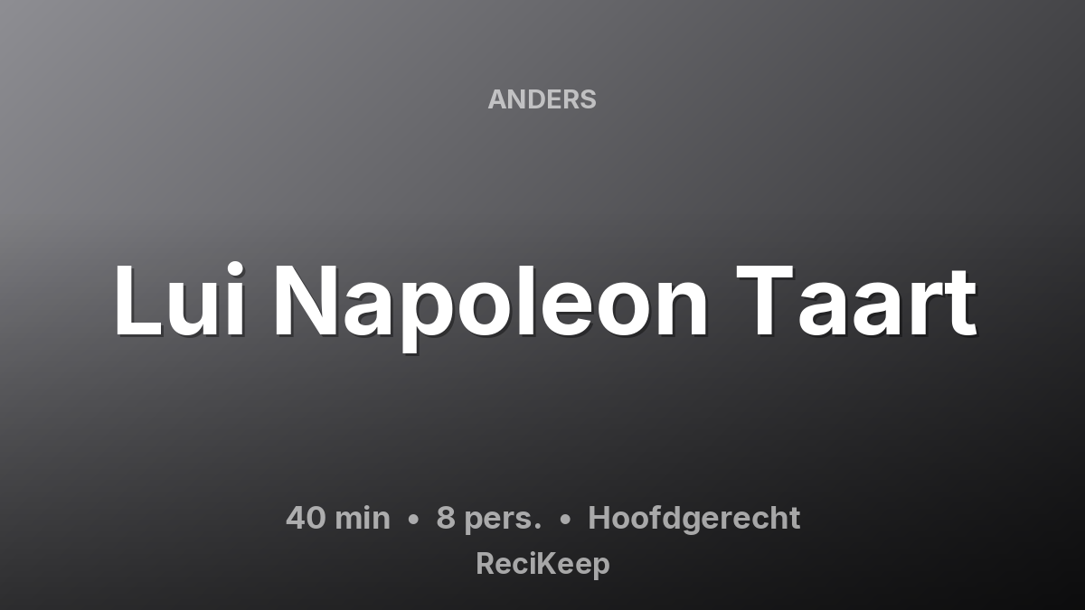 Receptkaart Lui Napoleon Taart – Hoofdgerecht