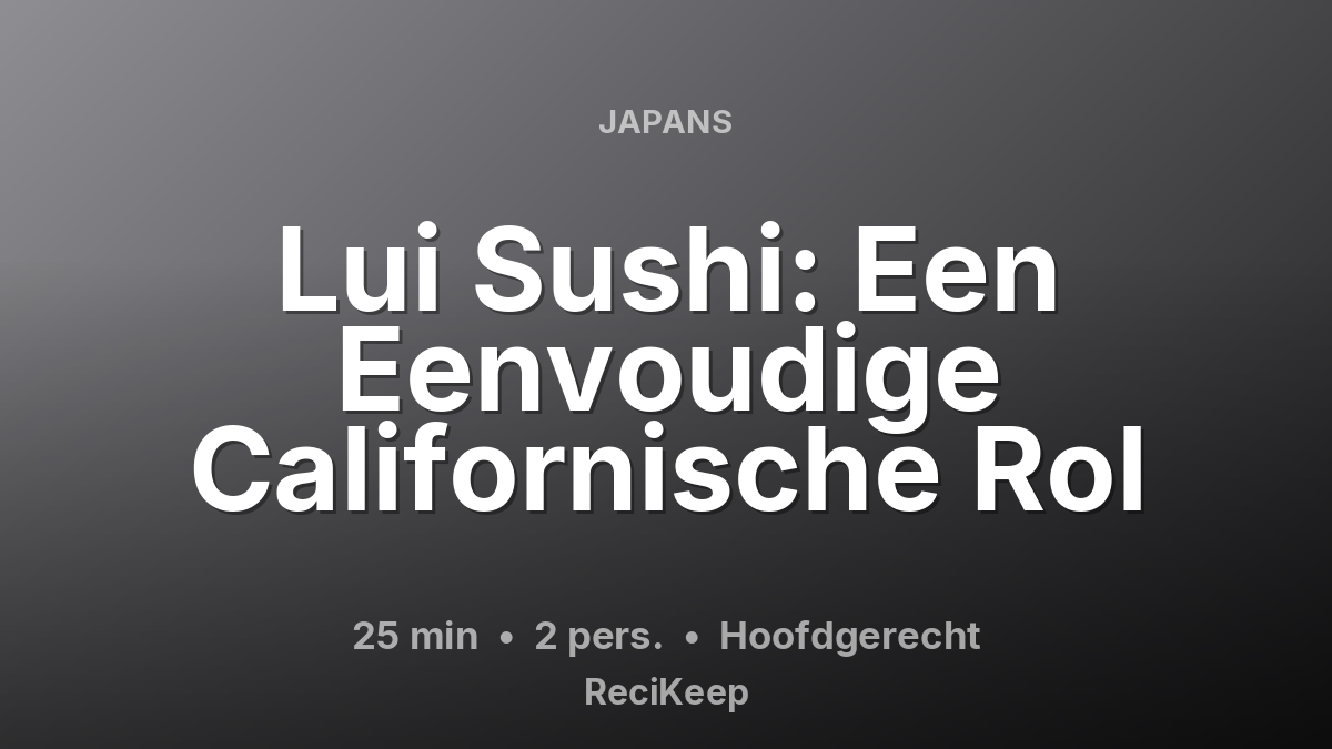 Receptkaart Lui Sushi: Een Eenvoudige Californische Rol – Hoofdgerecht