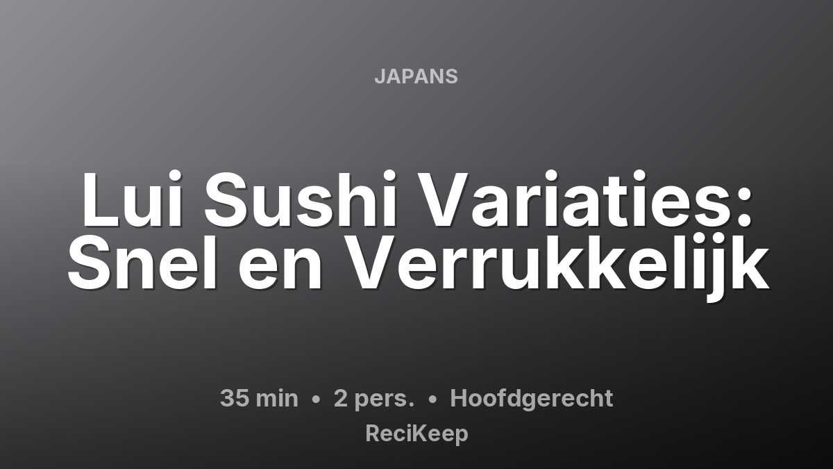 Receptkaart Lui Sushi Variaties: Snel en Verrukkelijk – Hoofdgerecht