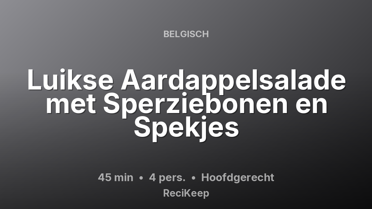 Receptkaart Luikse Aardappelsalade met Sperziebonen en Spekjes – Hoofdgerecht