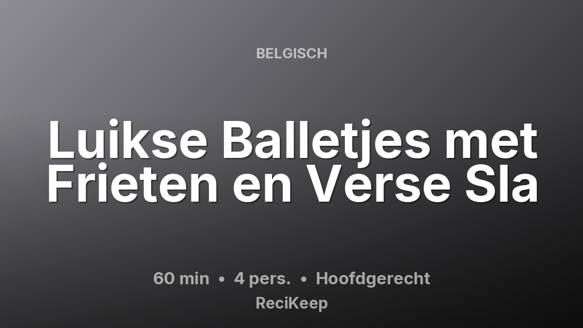 Receptkaart Luikse Balletjes met Frieten en Verse Sla – Hoofdgerecht