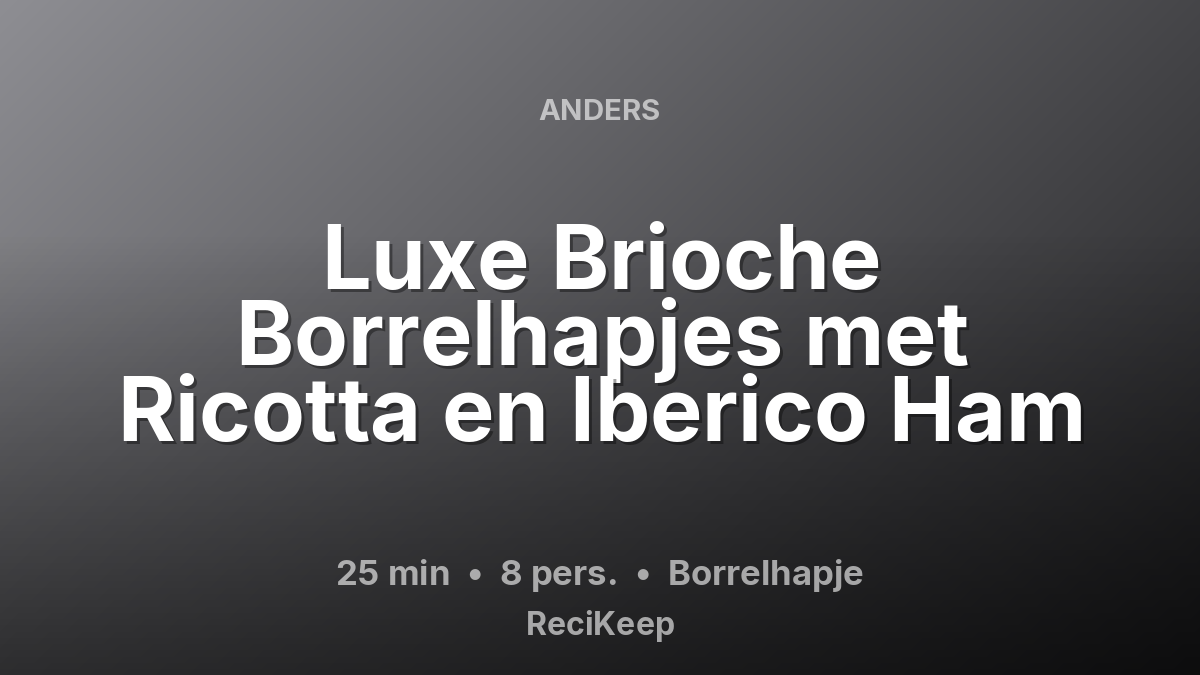 Receptkaart Luxe Brioche Borrelhapjes met Ricotta en Iberico Ham – Borrelhapje