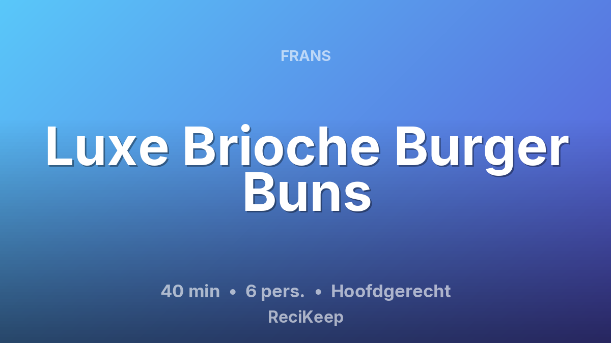 Receptkaart Luxe Brioche Burger Buns – Hoofdgerecht