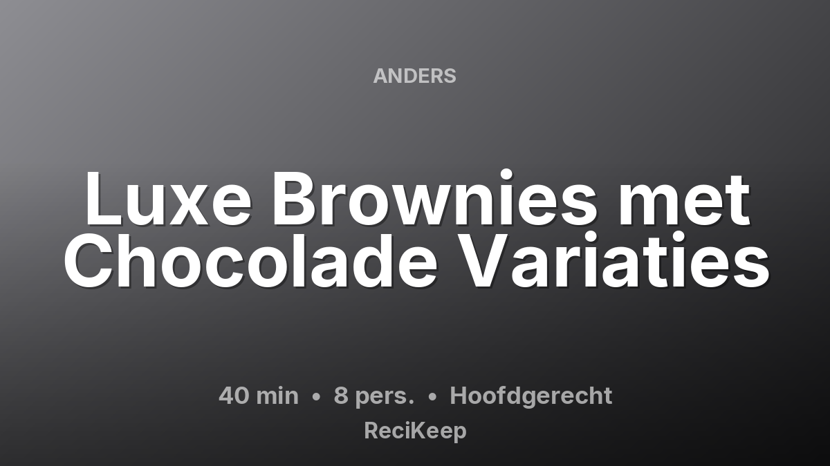 Receptkaart Luxe Brownies met Chocolade Variaties – Hoofdgerecht