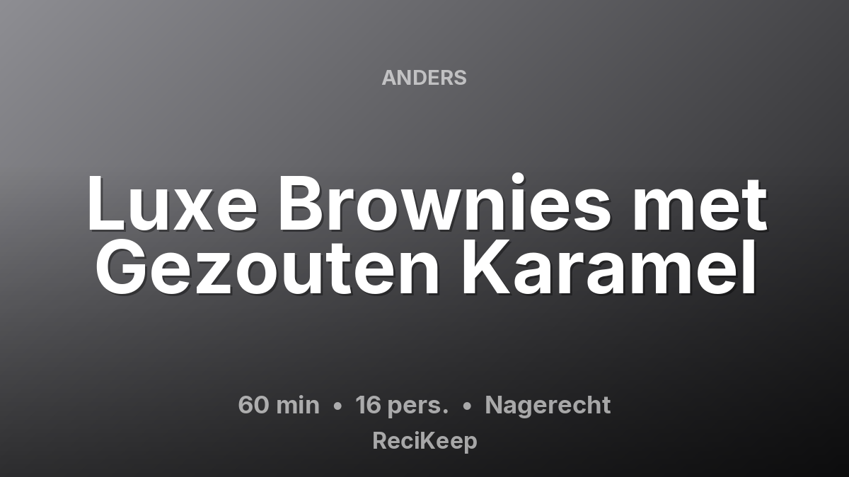 Receptkaart Luxe Brownies met Gezouten Karamel – Nagerecht