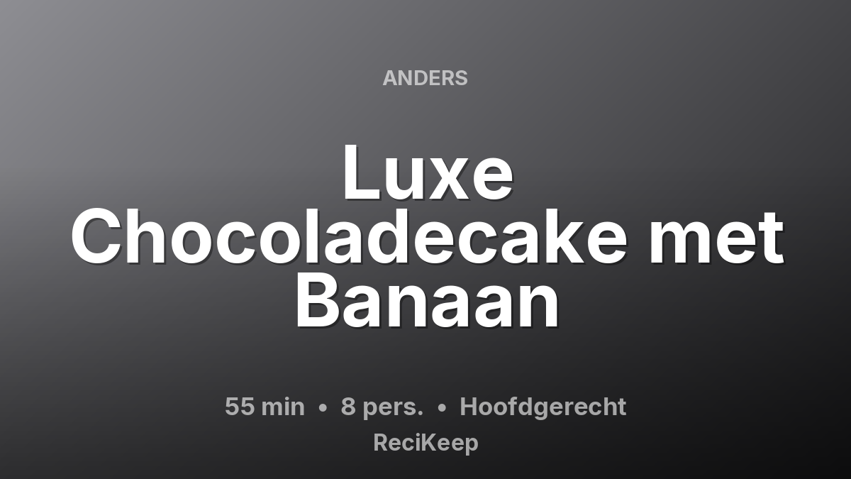 Receptkaart Luxe Chocoladecake met Banaan – Hoofdgerecht