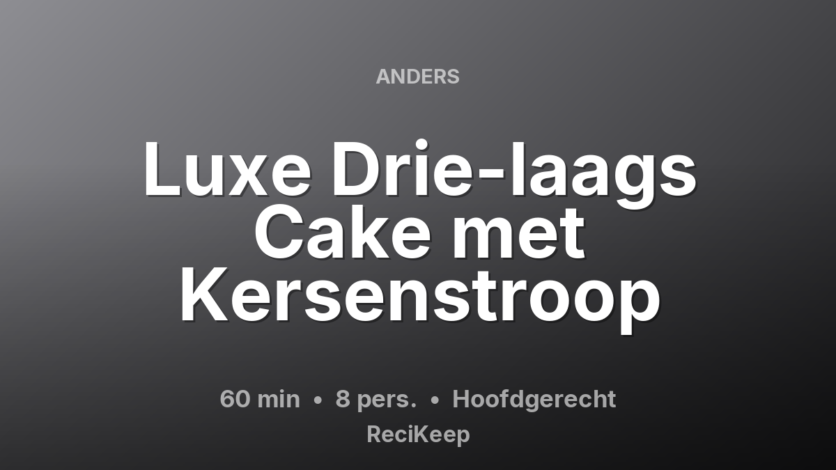 Receptkaart Luxe Drie-laags Cake met Kersenstroop – Hoofdgerecht