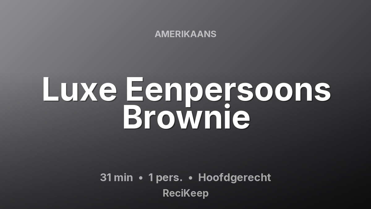 Receptkaart Luxe Eenpersoons Brownie – Hoofdgerecht