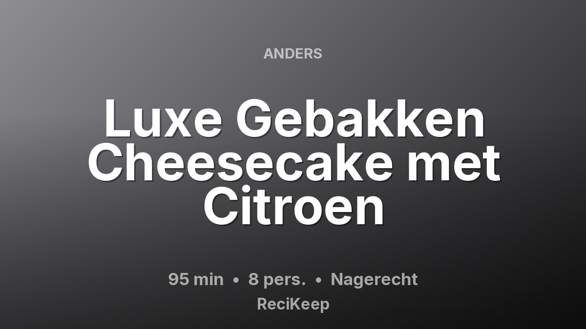 Receptkaart Luxe Gebakken Cheesecake met Citroen – Nagerecht