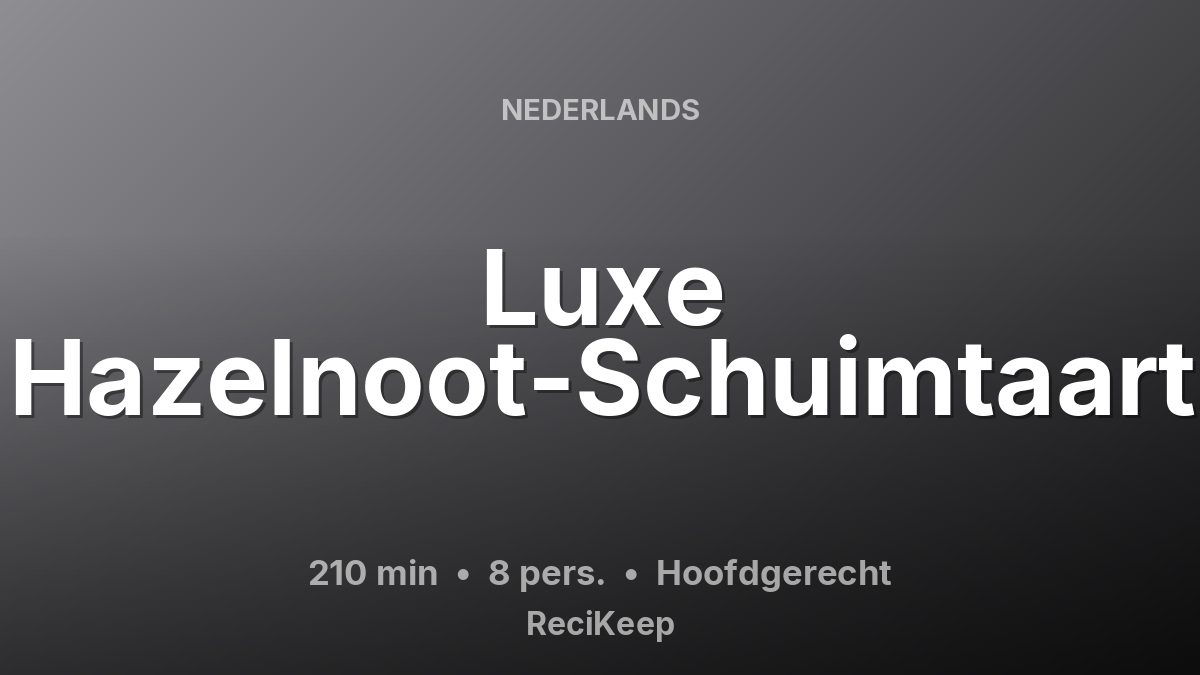 Receptkaart Luxe Hazelnoot-Schuimtaart – Hoofdgerecht